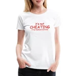 It's Not Cheating When My Husband Watches Women Premium T-shirt. Fixed Price $25.99.